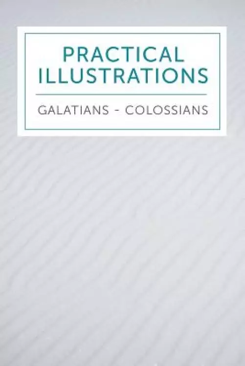 Practical Illustrations: Galatians-Colossians