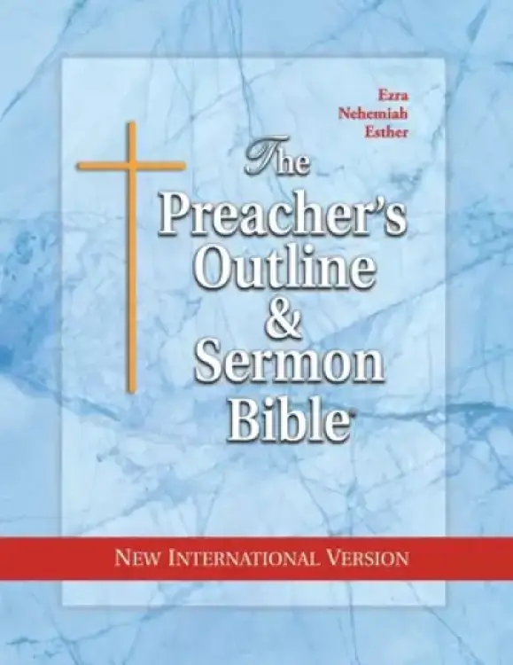 The Preacher's Outline & Sermon Bible: Ezra, Nehemiah, Esther