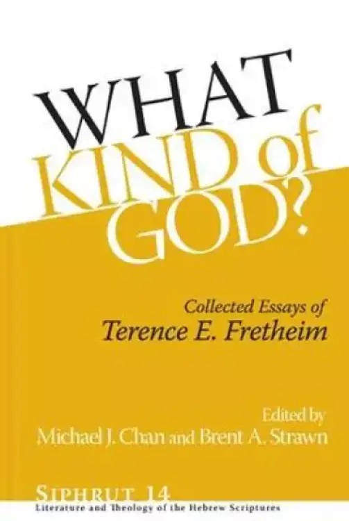 What Kind of God?: Collected Essays of Terence E. Fretheim