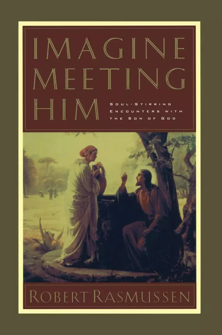 Imagine Meeting Him: Soul-stirring Encounters with the Son of God