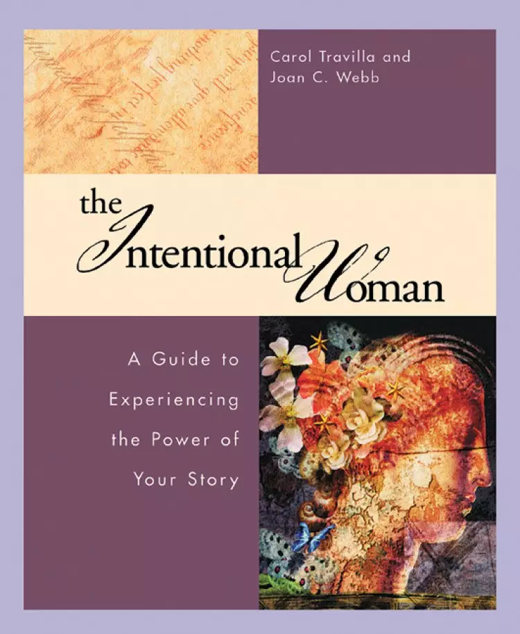 The Intentional Woman: a Guide to Experiencing the Power of Your Story