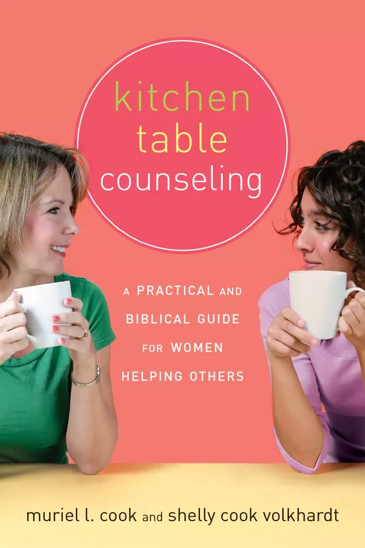 Kitchen Table Counseling: a Practical and Biblical Guide for Women Helping Others