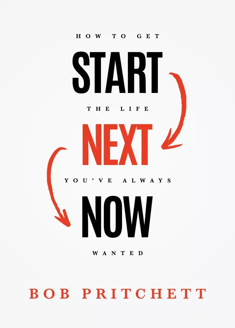Start Next Now: How to Get the Life You've Always Wanted