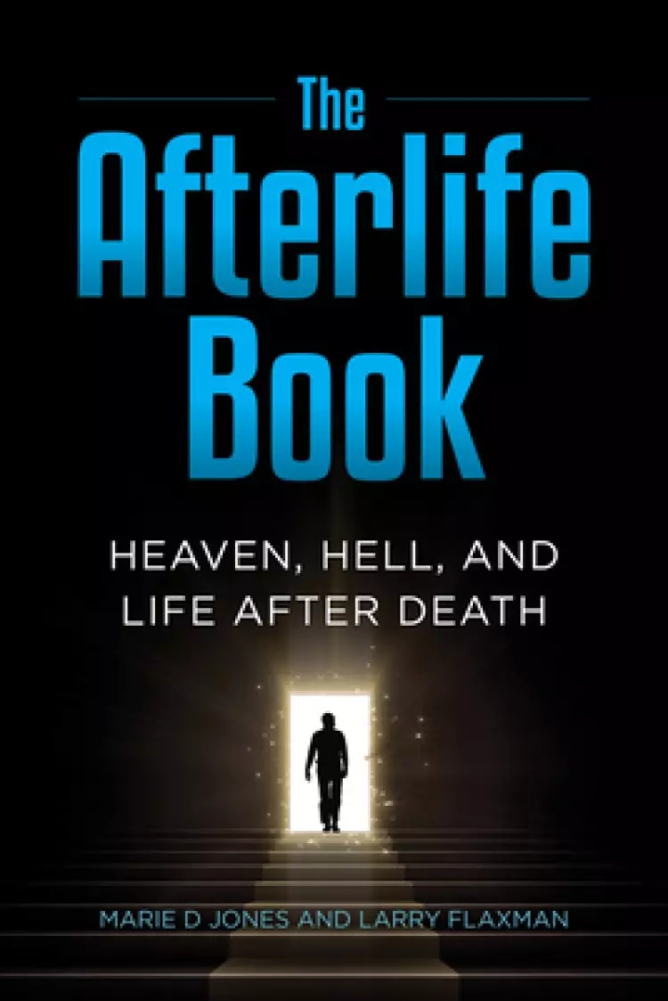 The Afterlife Book: Heaven, Hell, and Life After Death