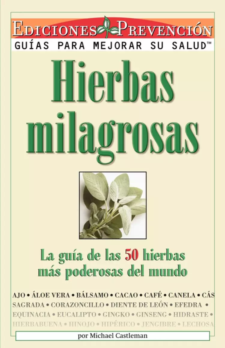 Hierbas Milagrosas: La Guia de las 50 Hierbas Mas Poderosas del Mundo = Miracle Herbs