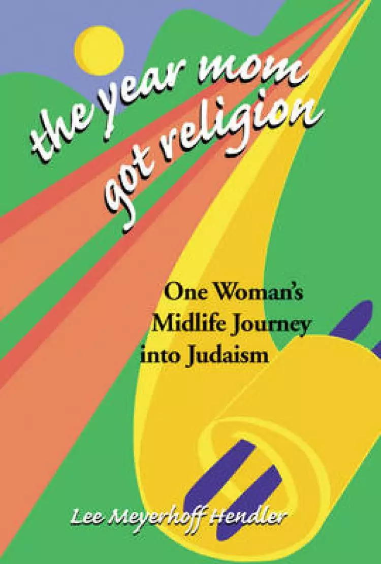 The Year Mom Got Religion: One Woman's Midlife Journey Into Judaism