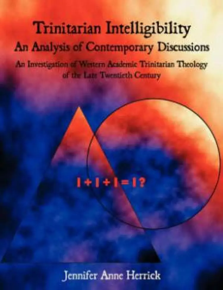 Trinitarian Intelligibility - An Analysis Of Contemporary Discussions