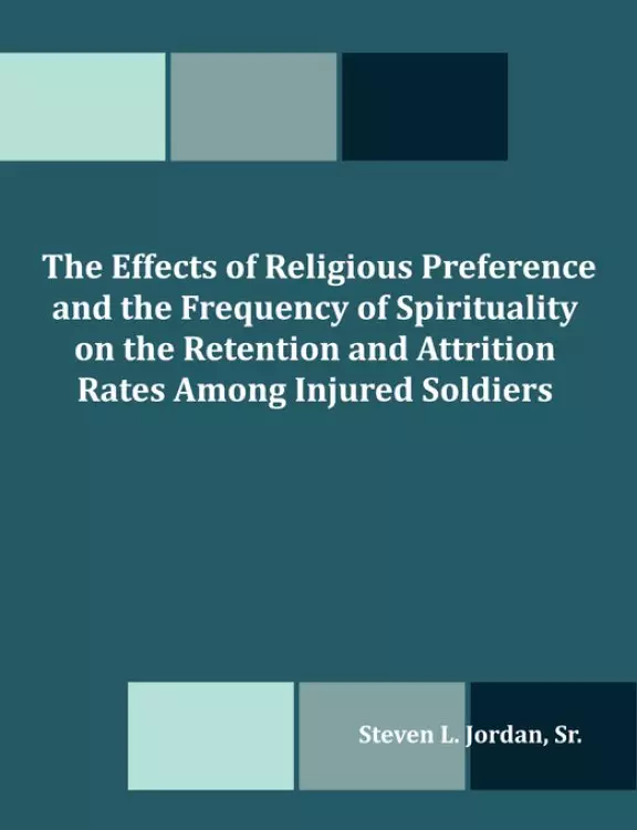 The Effects of Religious Preference and the Frequency of Spirituality on the Retention and Attrition Rates Among Injured Soldiers