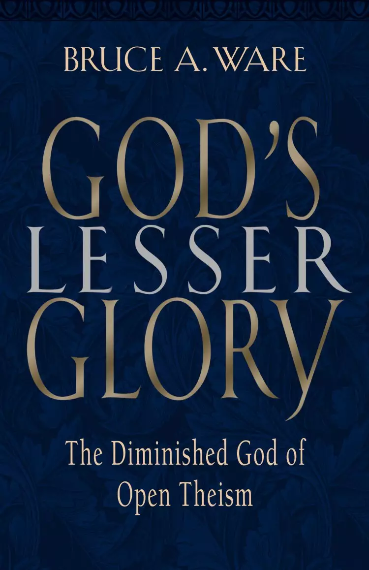 God's Lesser Glory: the Diminished God of Open Theism