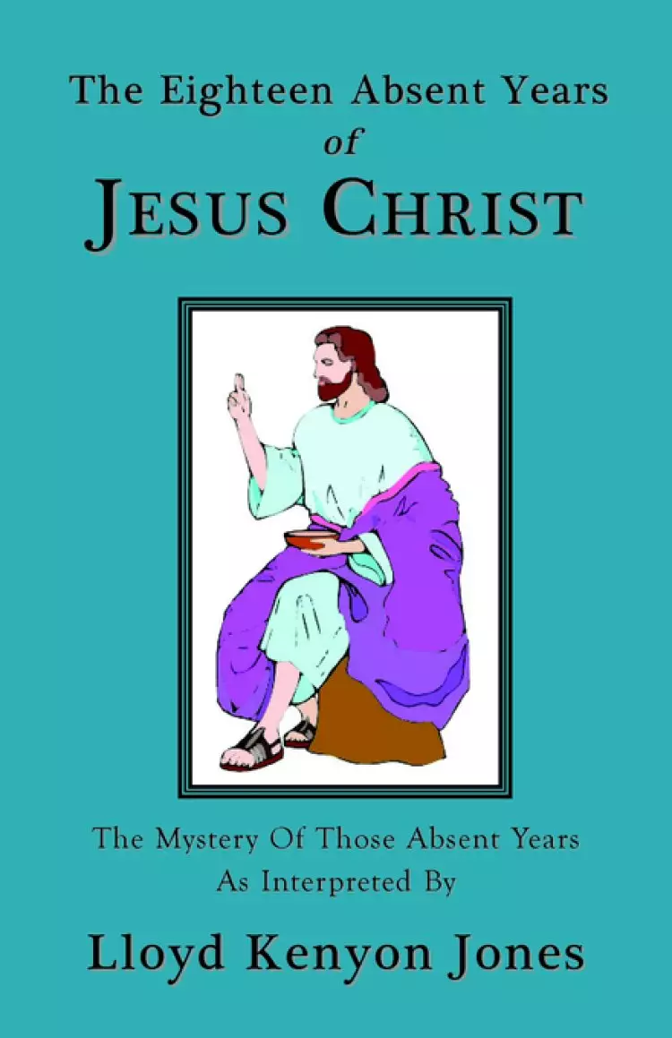 Eighteen Absent Years Of Jesus Christ