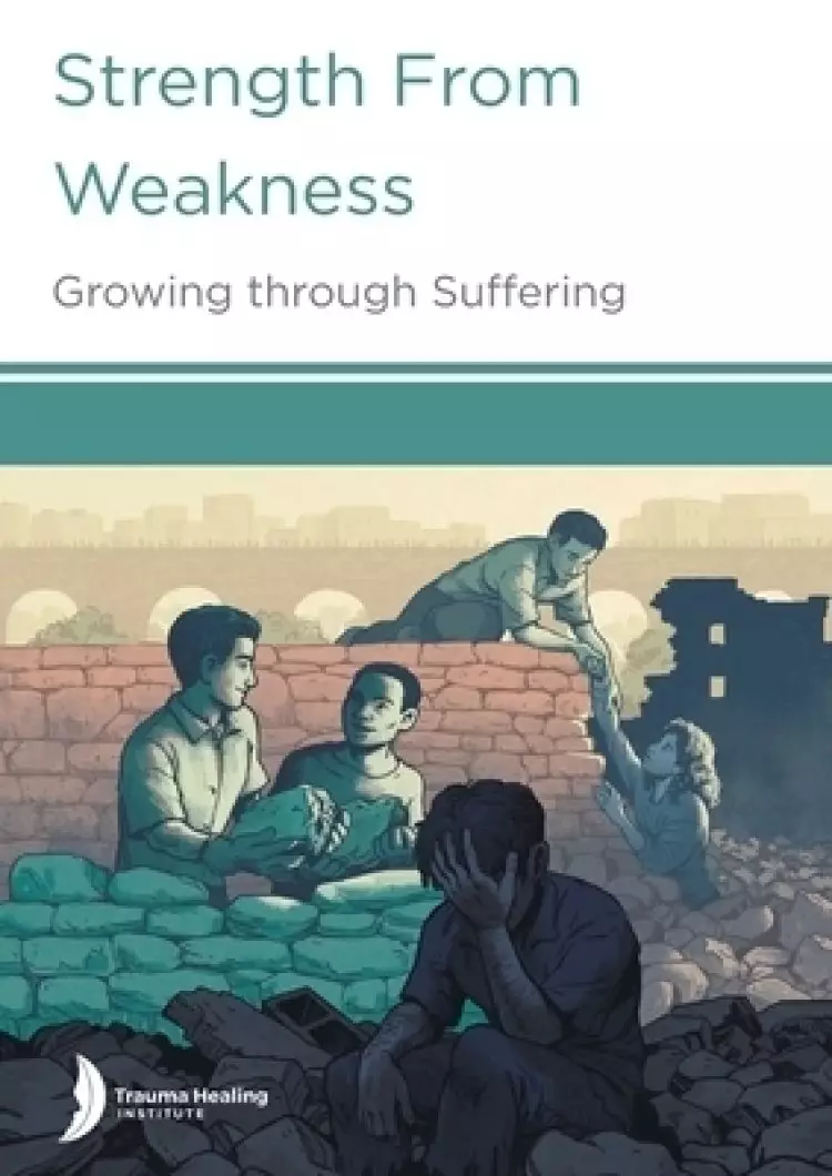 Strength from Weakness: Growing through Suffering