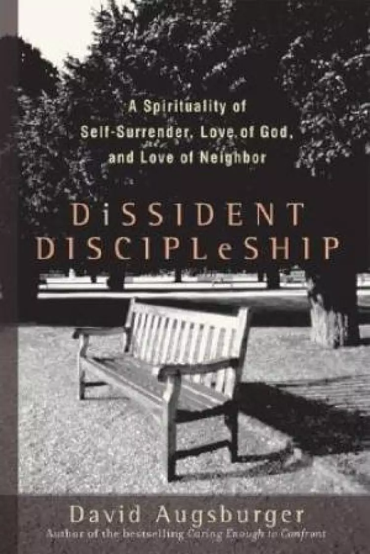 Dissident Discipleship: a Spirituality of Self-surrender, Love of God, and Love of Neighbor