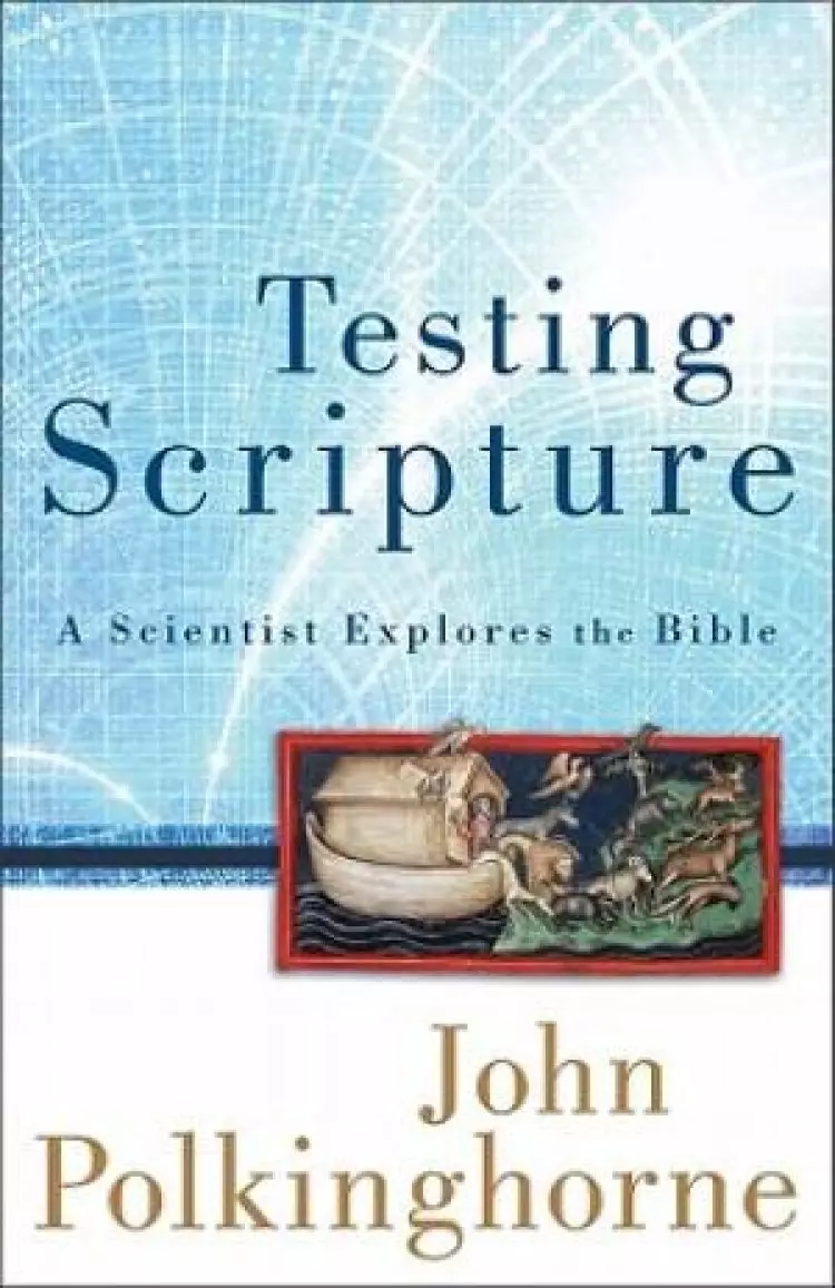 Testing Scripture : A Scientist Explores The Bible