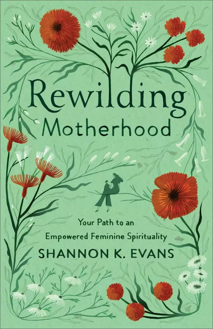 Rewilding Motherhood: Your Path to an Empowered Feminine Spirituality