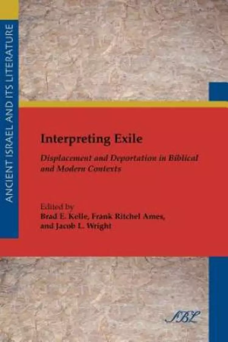 Interpreting Exile: Displacement and Deportation in Biblical and Modern Contexts