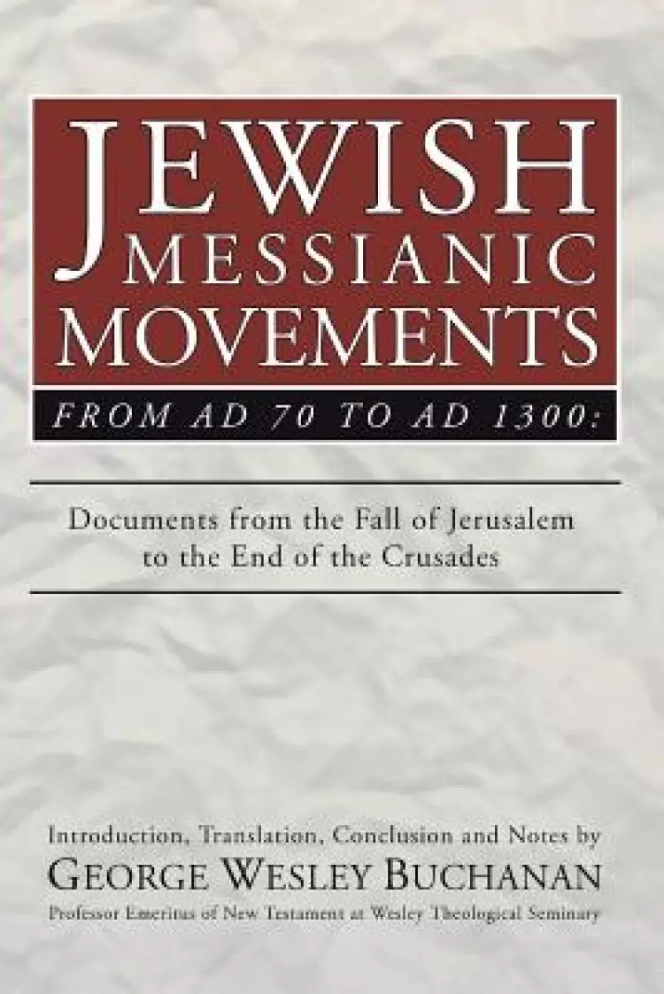 Jewish Messianic Movements from Ad 70 to Ad 1300: Documents from the Fall of Jerusalem to the End of the Crusades