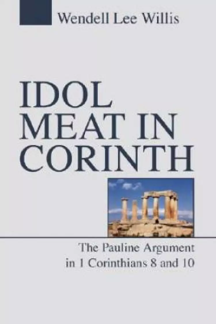 Idol Meat in Corinth: The Pauline Argument in 1 Corinthians 8 and 10