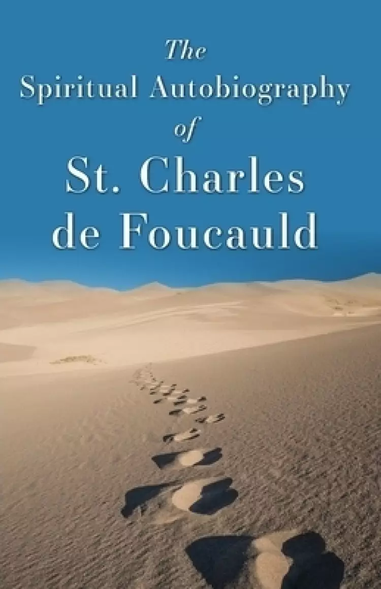 The Spiritual Autobiography of St. Charles de Foucauld