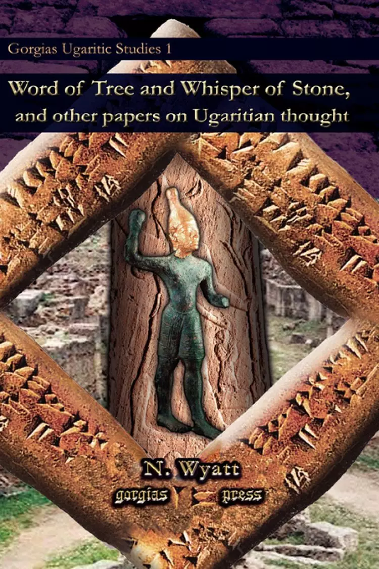 Word of Tree and Whisper of Stone, and Other Papers on Ugaritian Thought