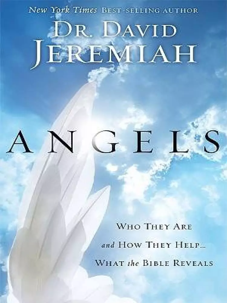 Angels : Who They Are And How They Help What The Bible Reveals