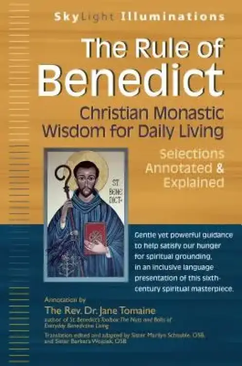 The Rule of Benedict: Christian Monastic Wisdom for Daily Living--Selections Annotated & Explained