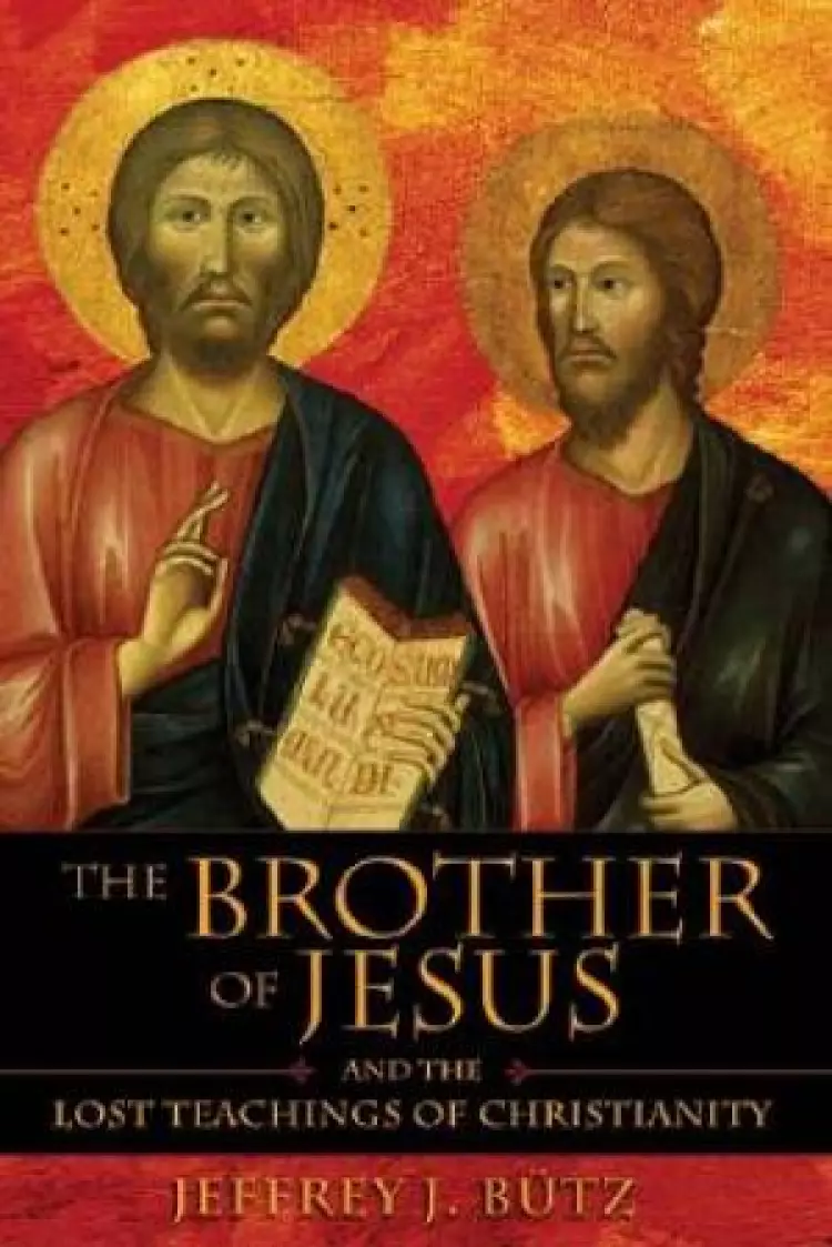 Brother Of Jesus And The Lost Teachings Of Christianity