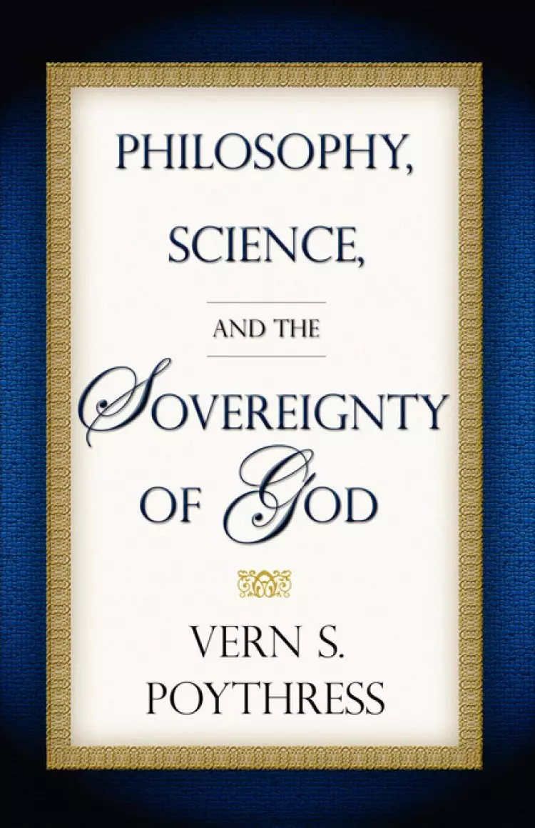 Philosophy, Science, And The Sovereignty Of God