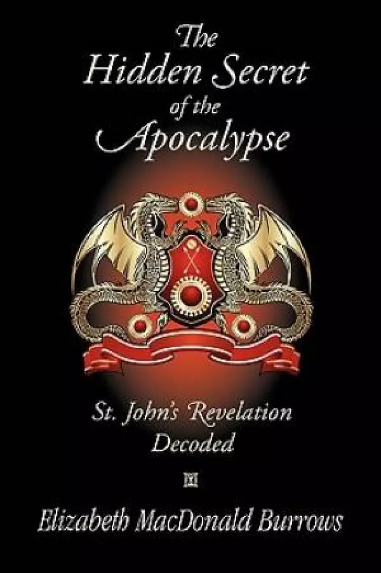The Hidden Secret of the Apocalypse: St. John's Revelation Decoded