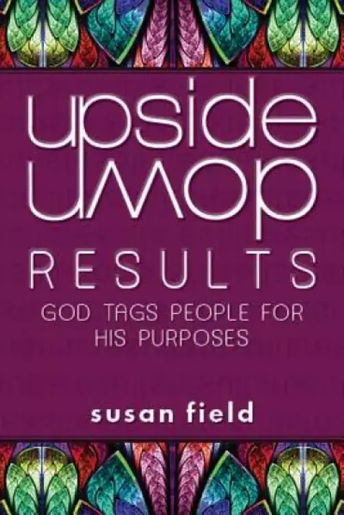 Upside-Down Results: God Tags People for His Purposes: God Tags People for His Purposes