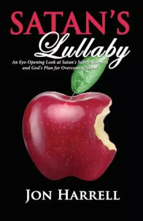 Satan's Lullaby: An Eye-Opening Look at Satan's Subtle Schemes and God's Plan for Overcoming Them