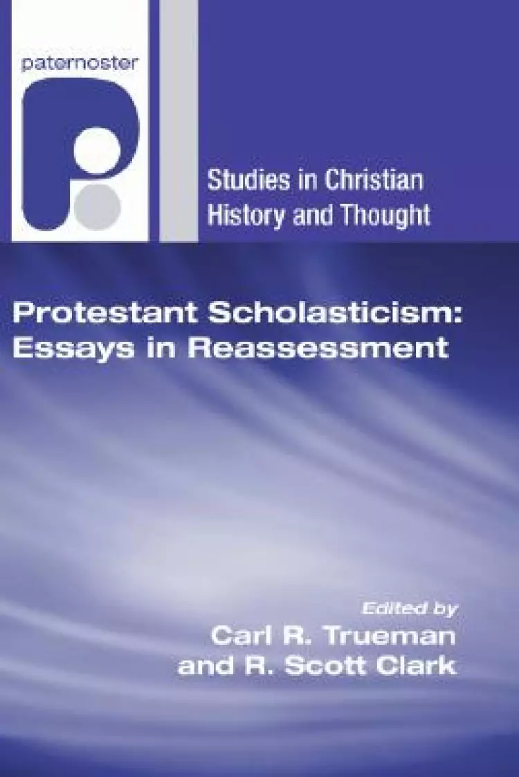 Protestant Scholasticism: Essays in Reassessment