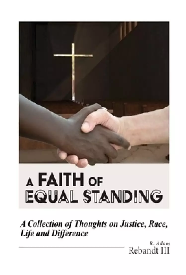 A Faith of Equal Standing: A collection of thoughts on Justice, race, life and difference