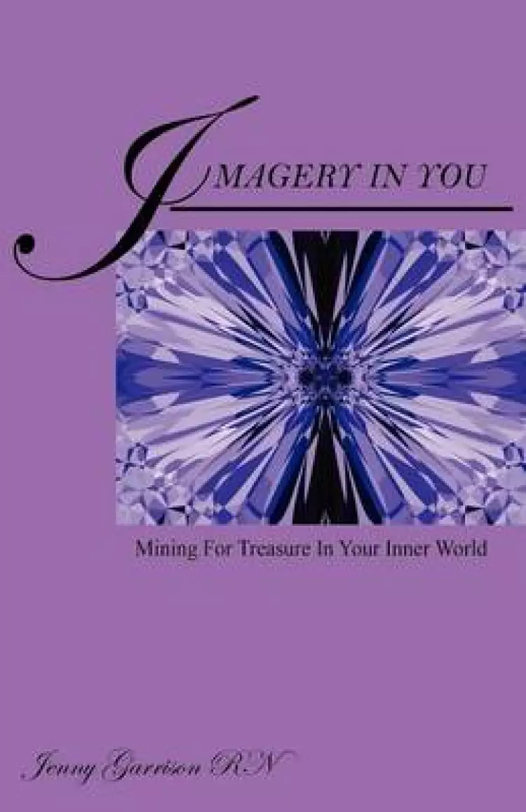 Imagery in You: Mining for Treasure in Your Inner World