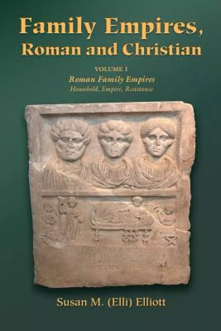 Family Empires, Roman and Christian: Volume I Roman Family Empires