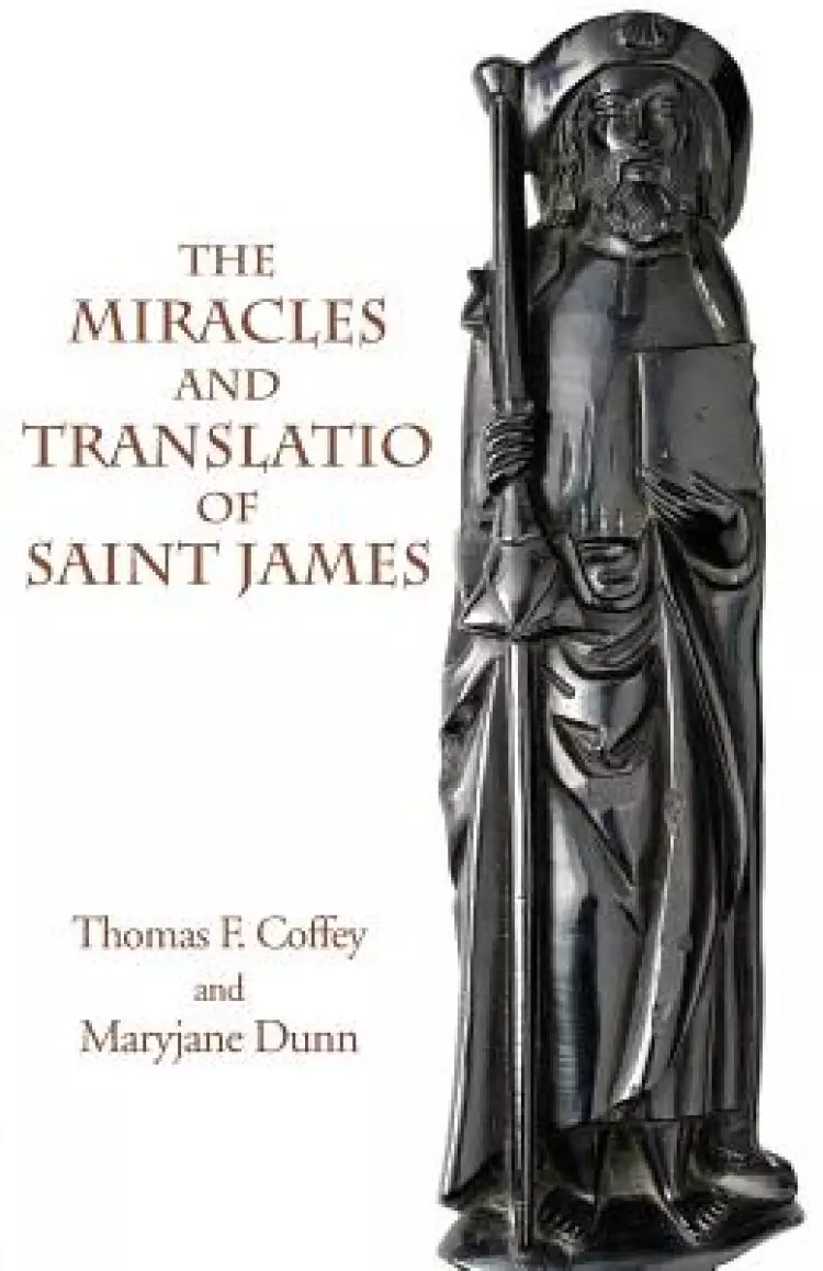 The Miracles and Translatio of Saint James: Books Two and Three of the Liber Sancti Jacobi