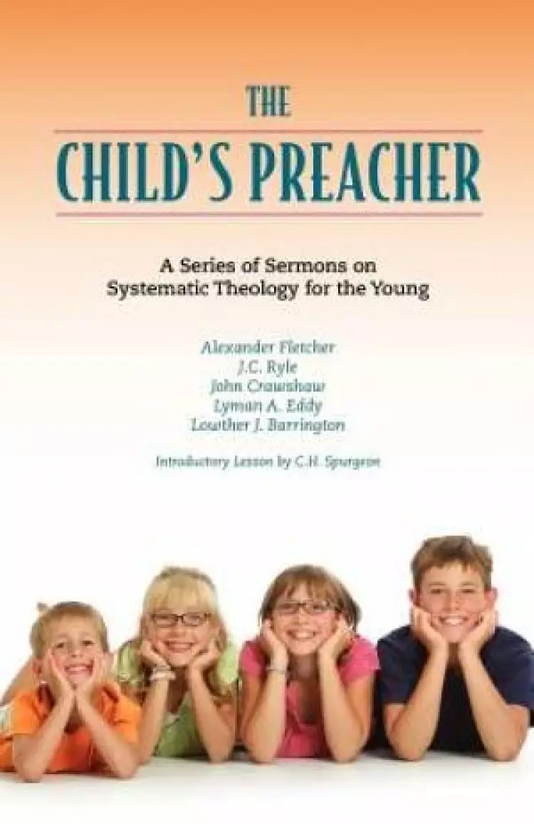 The Child's Preacher: A Series of Addresses on Systematic Theology for the Young