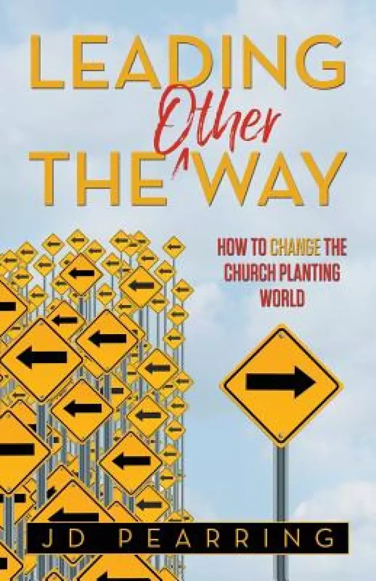 Leading the Other Way: How to Change the Church Planting World