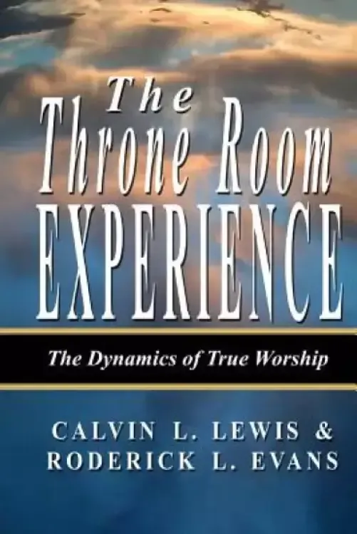 The Throne Room Experience: The Dynamics of True Worship
