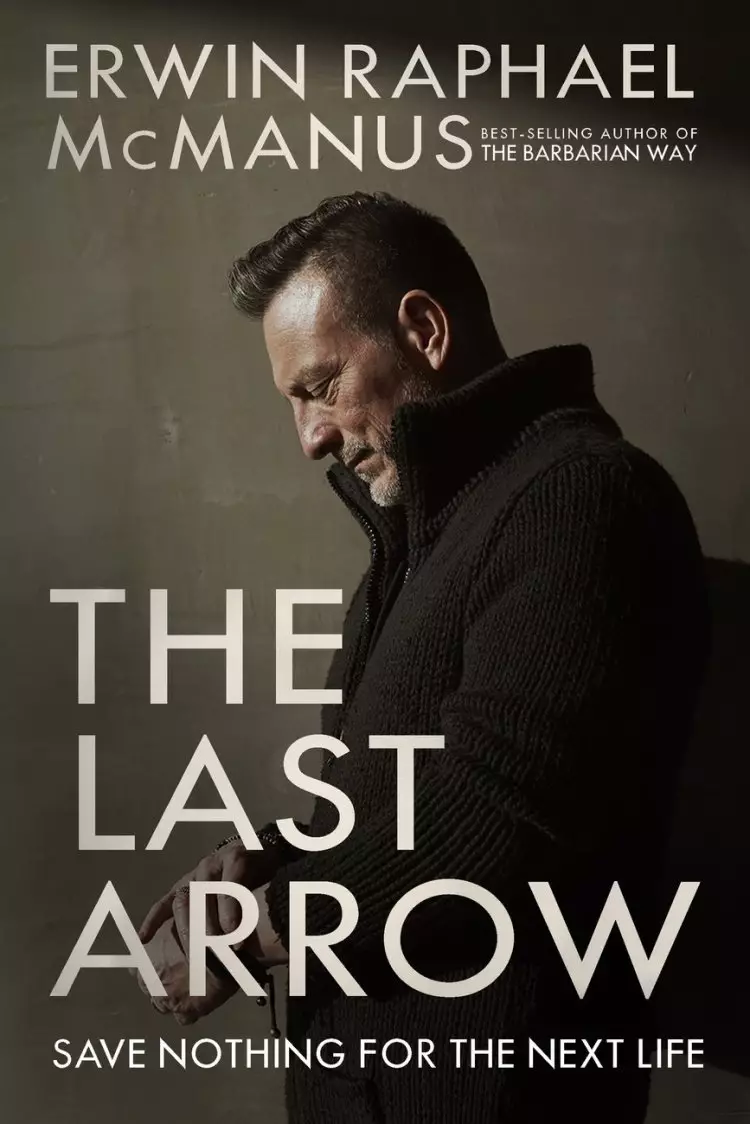 The Last Arrow: Save Nothing for the Next Life