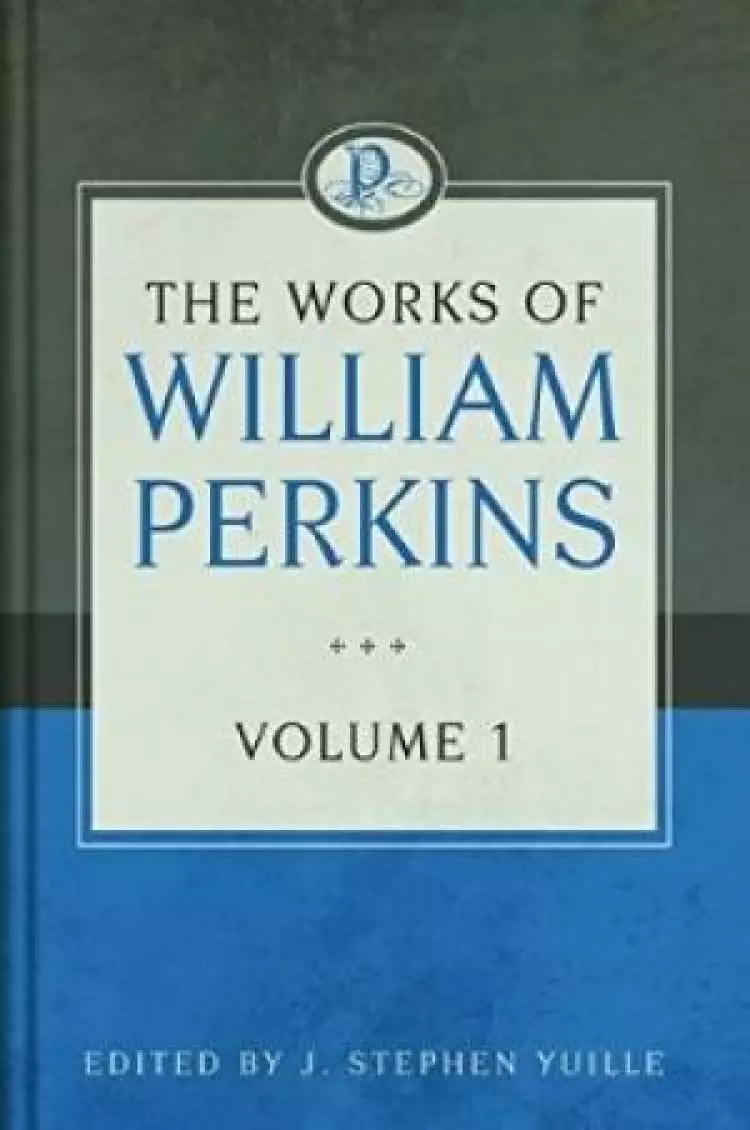 The Works Of William Perkins, Vol. 1