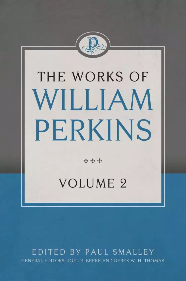 The Works Of William Perkins, Vol. 2
