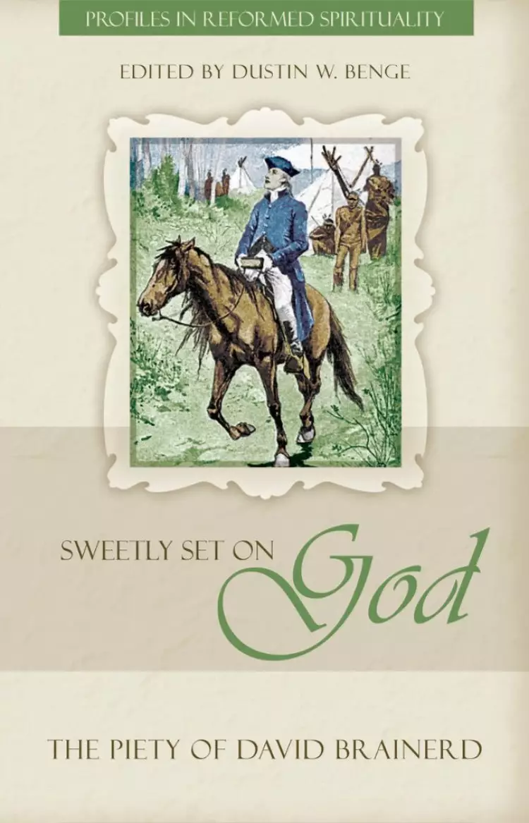 Sweetly Set On God: The Piety Of David Brainerd