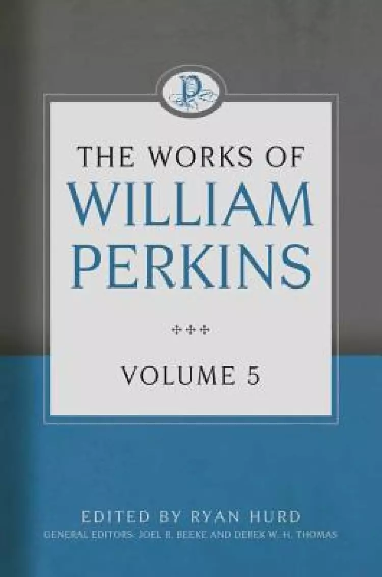 The Works Of William Perkins, Vol 5