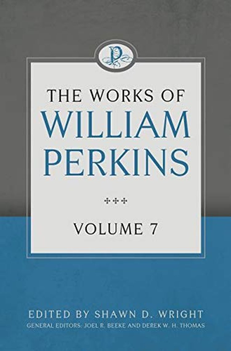 The Works Of William Perkins Volume 7