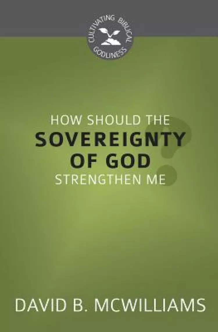How Should the Sovereignty of God Strengthen Me?