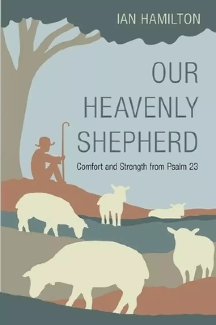 Our Heavenly Shepherd: Comfort and Strength from Psalm 23