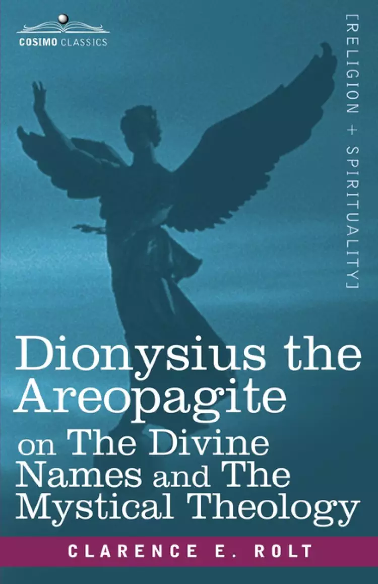 Dionysius The Areopagite On The Divine Names And The Mystical Theology