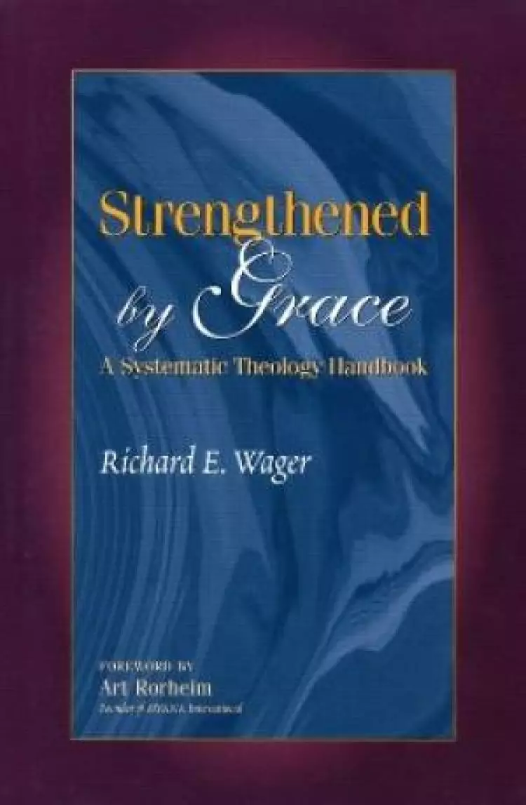 Strengthened by Grace: A Systematic Theology Handbook