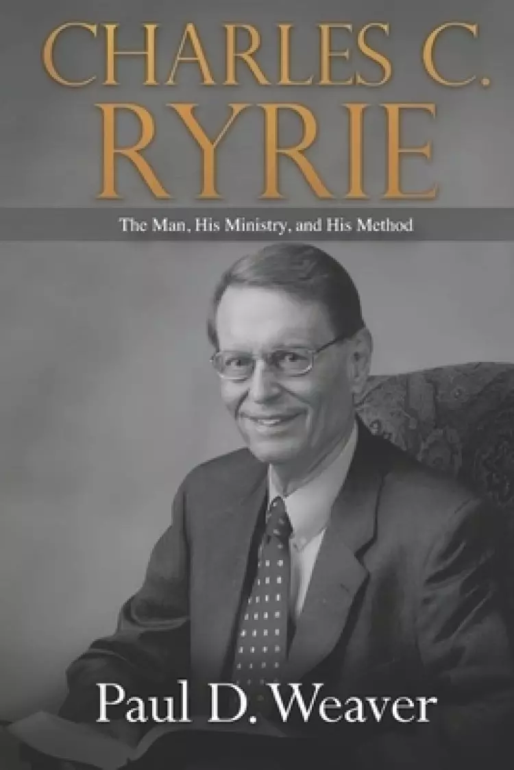 Charles C. Ryrie: The Man, His Ministry, and His Method
