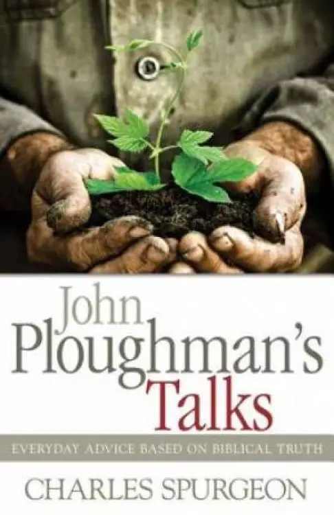 John Ploughmans Talks: Everyday Advice Based On Biblical Tru